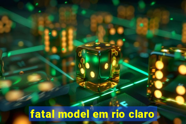 fatal model em rio claro